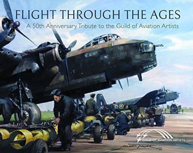 Flight Through the Ages : A Fiftieth Anniversary Tribute to the Guild of Aviation Artists, Hardback Book