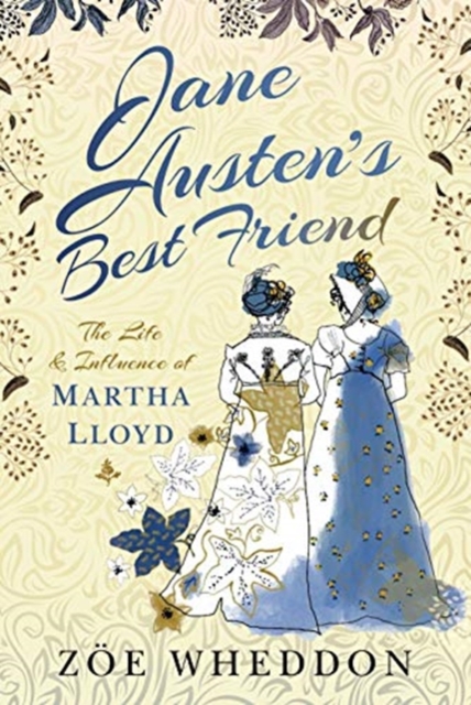 Jane Austen's Best Friend : The Life and Influence of Martha Lloyd, Hardback Book