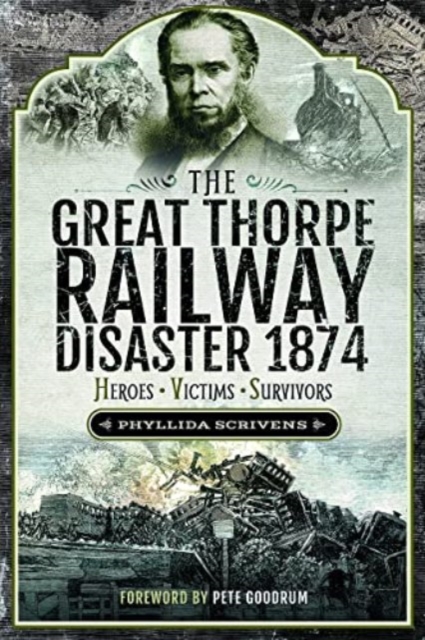 The Great Thorpe Railway Disaster 1874 : Heroes, Victims, Survivors, Paperback / softback Book
