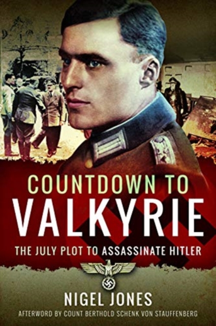 Countdown to Valkyrie : The July Plot to Assassinate Hitler, Paperback / softback Book