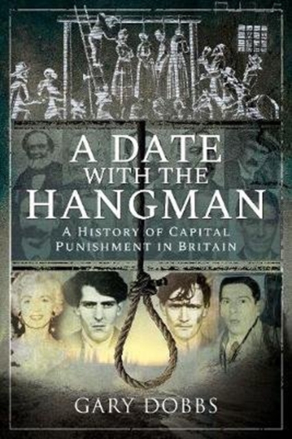 A Date with the Hangman : A History of Capital Punishment in Britain, Paperback / softback Book