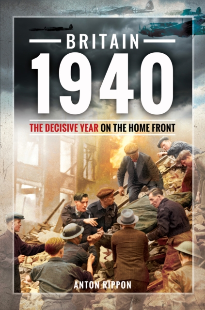 Britain 1940 : The Decisive Year on the Home Front, EPUB eBook