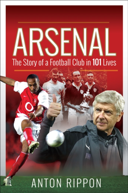 Arsenal : The Story of a Football Club in 101 Lives, EPUB eBook
