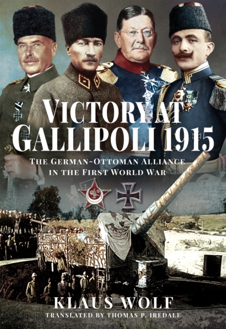 Victory at Gallipoli, 1915 : The German-Ottoman Alliance in the First World War, EPUB eBook