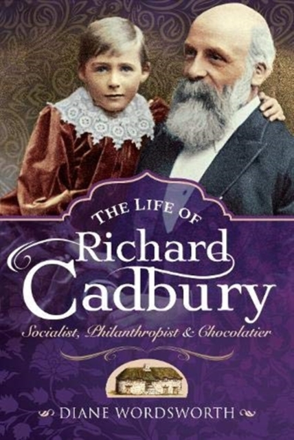 The Life of Richard Cadbury : Socialist, Philanthropist & Chocolatier, Hardback Book