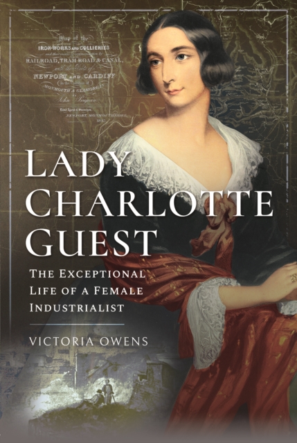 Lady Charlotte Guest : The Exceptional Life of a Female Industrialist, Hardback Book