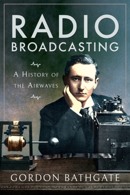 Radio Broadcasting : A History of the Airwaves, EPUB eBook