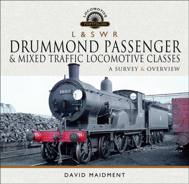 L & S W R Drummond Passenger & Mixed Traffic Locomotive Classes : A Survey & Overview, PDF eBook