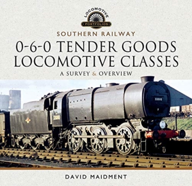 Southern Railway, 0-6-0 Tender Goods Locomotive Classes : A Survey and Overview, Hardback Book