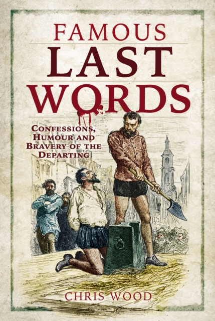 Famous Last Words : Confessions, Humour and Bravery of the Departing, EPUB eBook