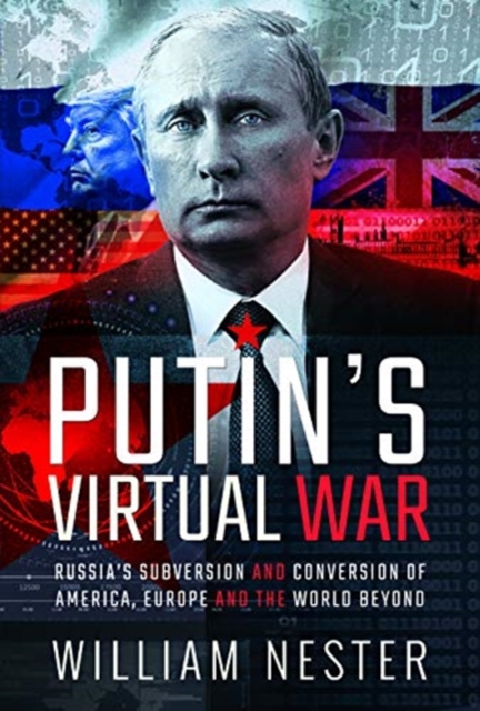 Putin's Virtual War : Russia's Subversion and Conversion of America, Europe and the World Beyond, Hardback Book