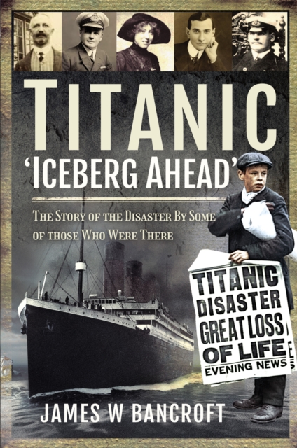 Titanic - 'Iceberg Ahead' : The Story of the Disaster By Some of Those Who Were There, PDF eBook