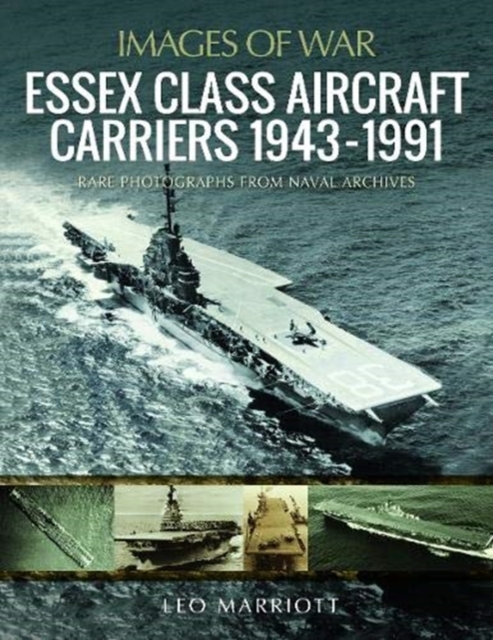 Essex Class Aircraft Carriers, 1943-1991 : Rare Photographs from Naval Archives, Paperback / softback Book