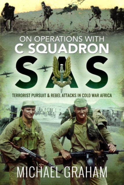 On Operations with C Squadron SAS : Terrorist Pursuit and Rebel Attacks in Cold War Africa, Hardback Book