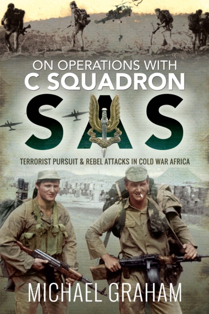 On Operations with C Squadron SAS : Terrorist Pursuit & Rebel Attacks in Cold War Africa, EPUB eBook