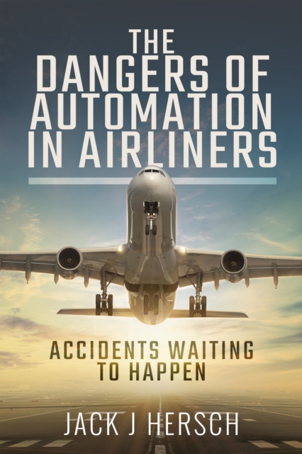 The Dangers of Automation in Airliners : Accidents Waiting to Happen, PDF eBook