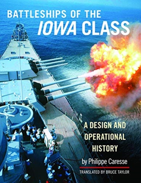 Battleships of the Iowa Class: A Design and Operational History, Hardback Book