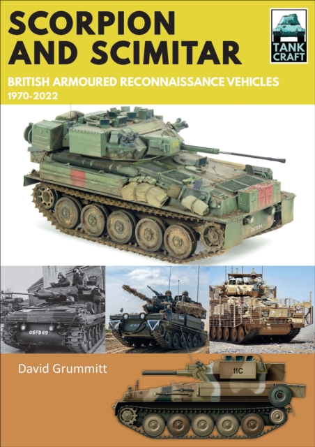 Scorpion and Scimitar : British Armoured Reconnaissance Vehicles, 1970-2022, PDF eBook