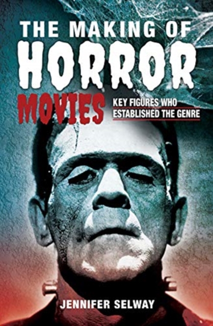 The Making of Horror Movies : Key Figures who Established the Genre, Hardback Book