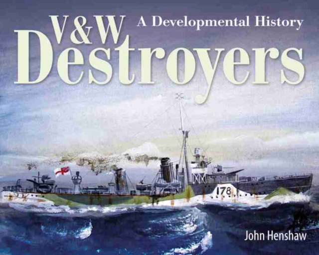 V & W Destroyers : A Developmental History, Hardback Book