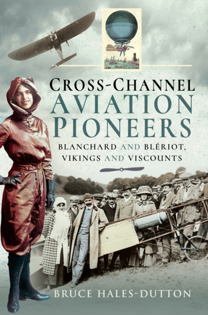 Cross-Channel Aviation Pioneers : Blanchard and Bleriot, Vikings and Viscounts, EPUB eBook