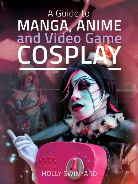 A Guide to Manga, Anime and Video Game Cosplay, EPUB eBook