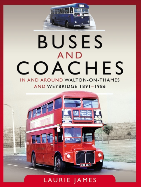 Buses and Coaches in and around Walton-on-Thames and Weybridge, 1891-1986, PDF eBook