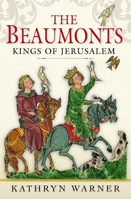 The Beaumonts : Kings of Jerusalem, Hardback Book