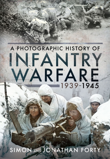 Infantry Warfare, 1939-1945 : A Photographic History, EPUB eBook