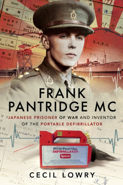 Frank Pantridge MC : Japanese Prisoner of War and Inventor of the Portable Defibrillator, PDF eBook