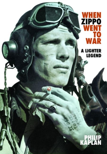 When Zippo Went to War : A Lighter Legend, Hardback Book