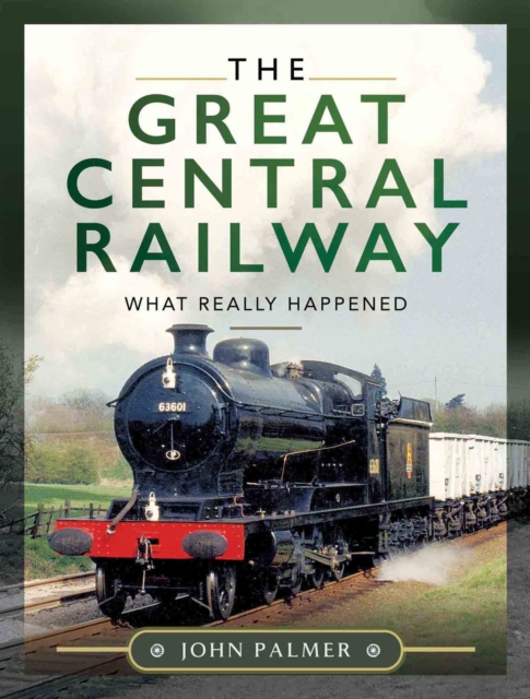 The Great Central Railway : What Really Happened, EPUB eBook