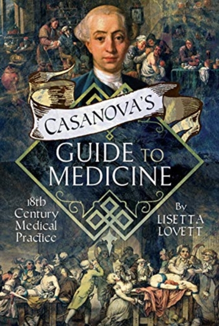 Casanova's Guide to Medicine : 18th Century Medical Practice, Hardback Book