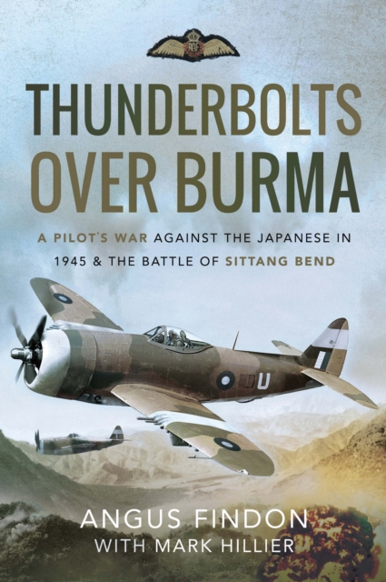 Thunderbolts over Burma : A Pilot's War Against the Japanese in 1945 & the Battle of Sittang Bend, EPUB eBook