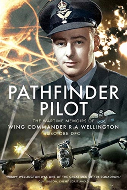 Pathfinder Pilot : The Wartime Memoirs of Wing Commander R A Wellington DSO OBE DFC, Hardback Book