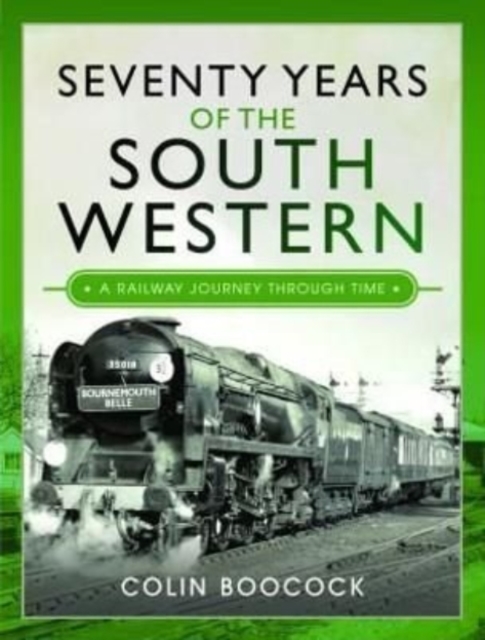 Seventy Years of the South Western : A Railway Journey Through Time, Hardback Book