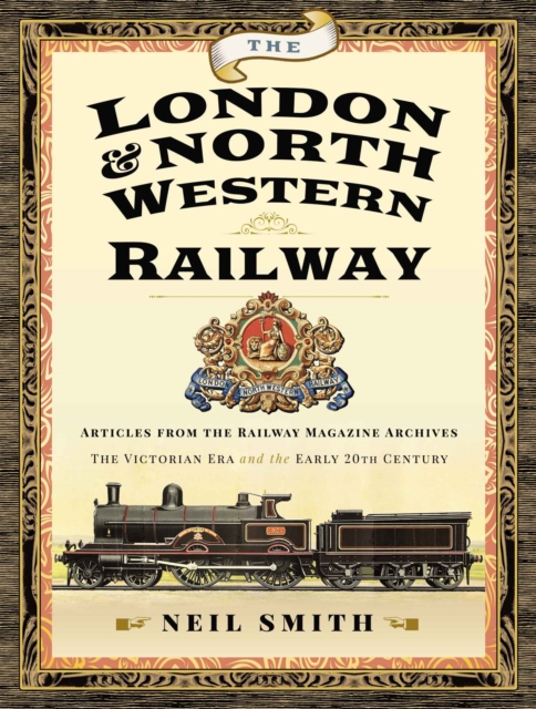 The London & North Western Railway : Articles from the Railway Magazine Archives - The Victorian Era and the Early 20th Century, PDF eBook