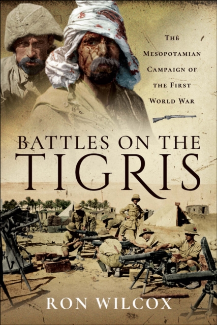 Battles on the Tigris : The Mesopotamian Campaign of the First World War, EPUB eBook