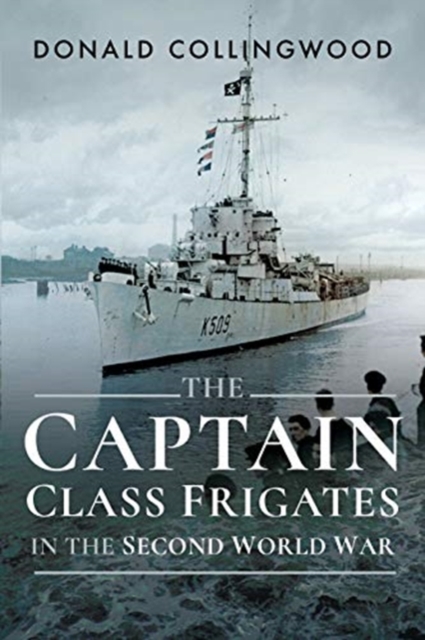 The Captain Class Frigates in the Second World War, Paperback / softback Book