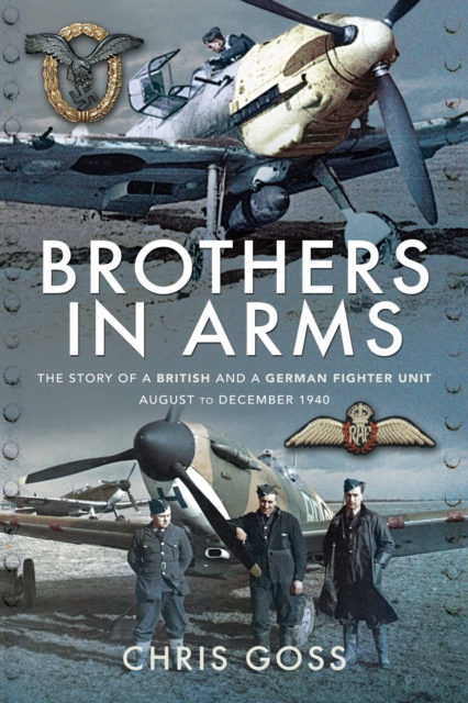 Brothers in Arms : The Story of a British and a German Fighter Unit August to December 1940, EPUB eBook