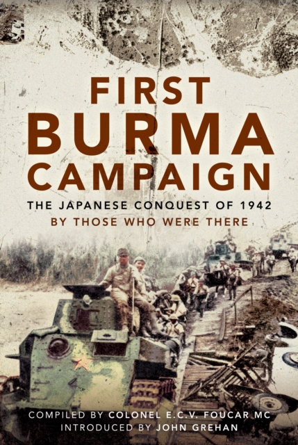 First Burma Campaign : The Japanese Conquest of 1942 By Those Who Were There, EPUB eBook