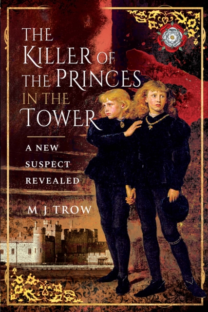 The Killer of the Princes in the Tower : A New Suspect Revealed, PDF eBook