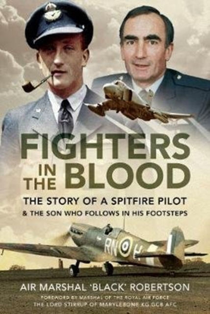 Fighters in the Blood : The Story of a Spitfire Pilot - And the Son Who Follows in His Footsteps, Hardback Book