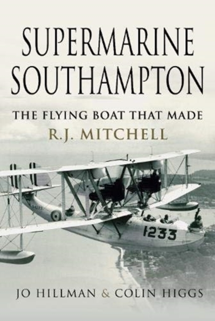Supermarine Southampton : The Flying Boat that Made R.J. Mitchell, Hardback Book