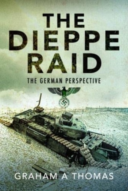 The Dieppe Raid : The German Perspective, Hardback Book