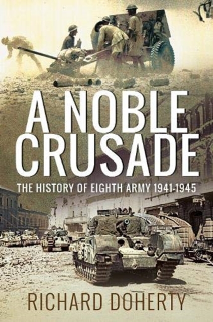 A Noble Crusade : The History of the Eighth Army, 1941-1945, Paperback / softback Book