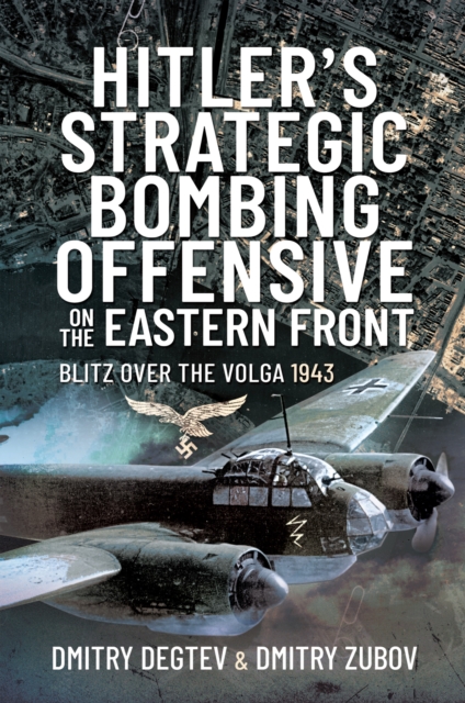 Hitler's Strategic Bombing Offensive on the Eastern Front : Blitz Over the Volga, 1943, PDF eBook