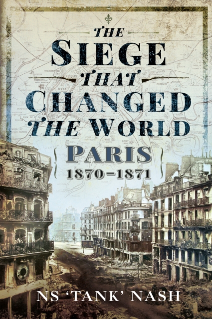 The Siege that Changed the World : Paris, 1870-1871, EPUB eBook