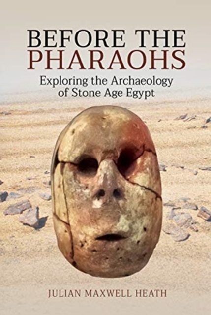 Before the Pharaohs : Exploring the Archaeology of Stone Age Egypt, Hardback Book