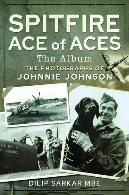 Spitfire Ace of Aces: The Album : The Photographs of Johnnie Johnson, EPUB eBook